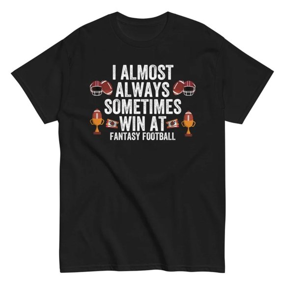 Other - I Almost Always Sometimes Win At Fantasy Football, Unisex, Fantasy Football gift